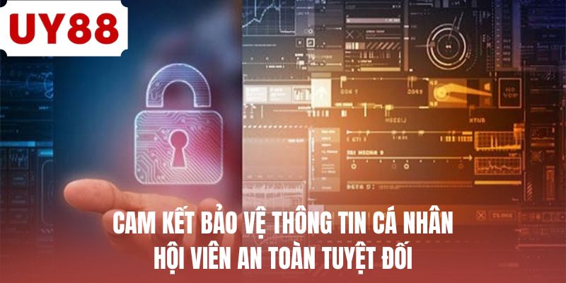 Cam kết bảo vệ thông tin cá nhân hội viên an toàn tuyệt đối