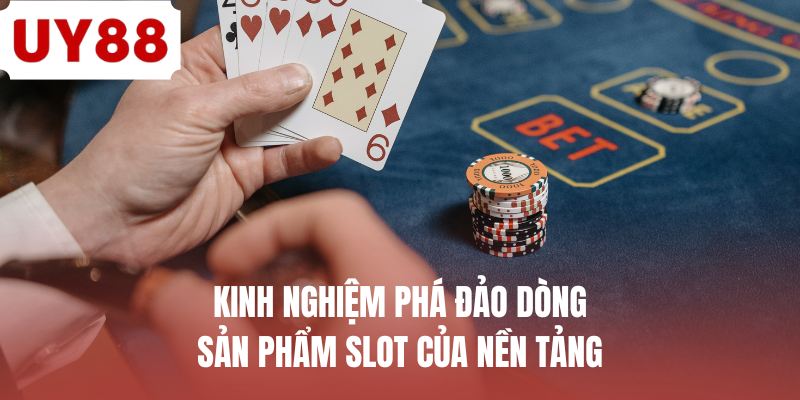Kinh nghiệm phá đảo dòng sản phẩm slot của nền tảng