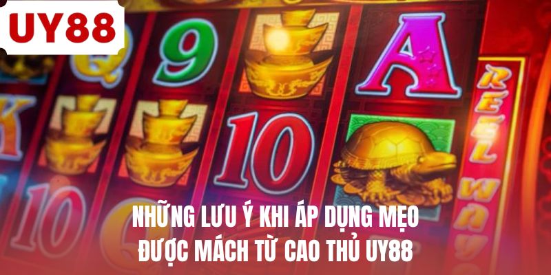 Những lưu ý khi áp dụng mẹo được mách từ cao thủ UY88